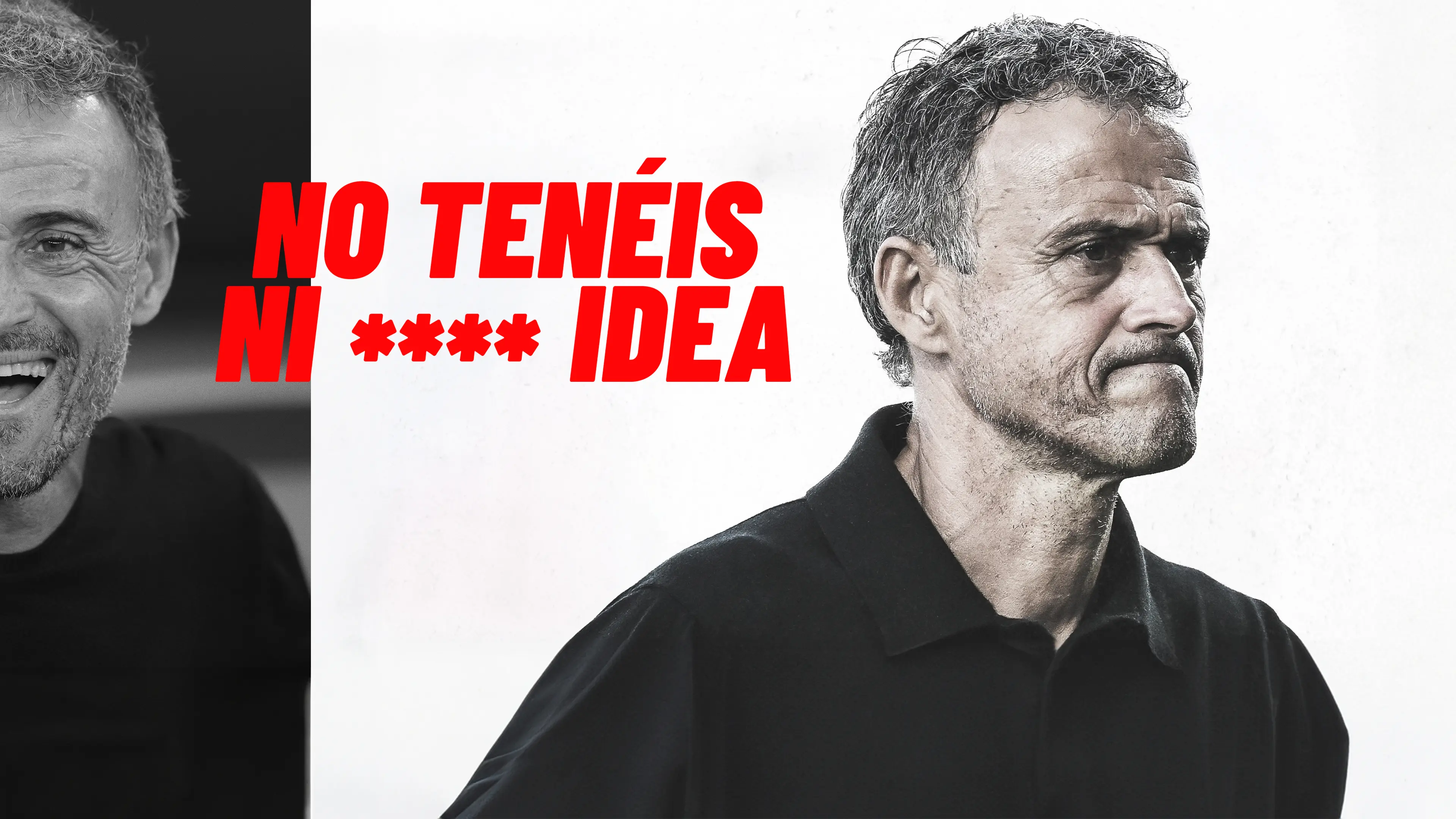 ‘No tenéis ni **** idea’ Luis Enrique, en Movistar Plus+