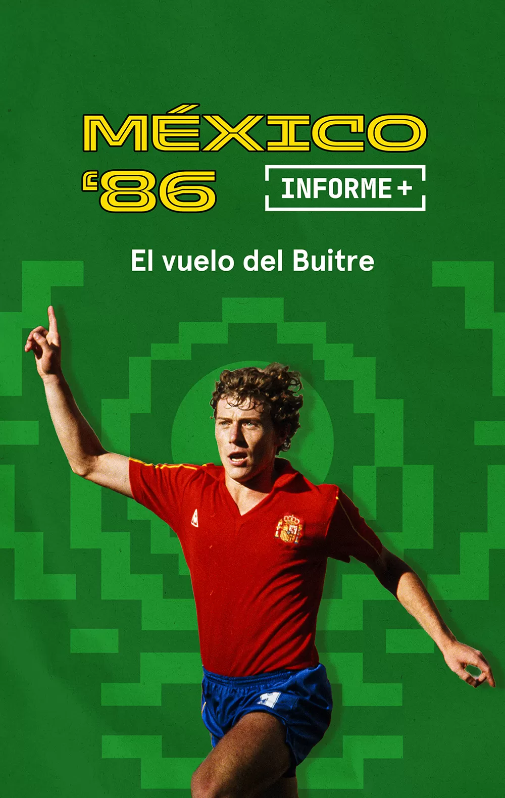 Programas · Informe Plus+: México 86 el vuelo del Buitre, en Movistar Plus