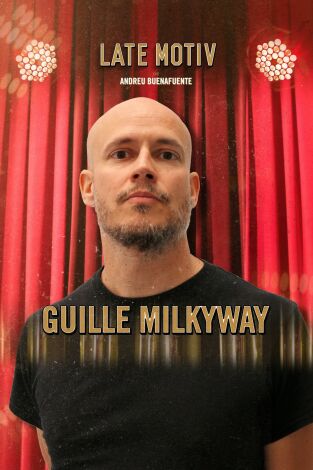 Late Motiv. T(T4). Late Motiv (T4): Guille Milkyway