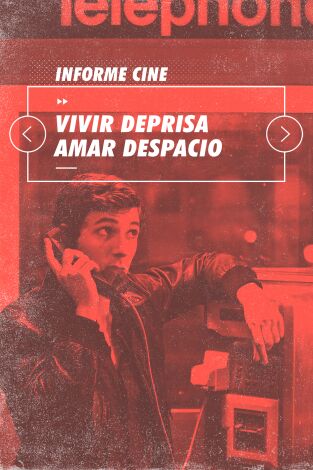 Informe Cine. T(T4). Informe Cine (T4): Vivir deprisa, amar despacio