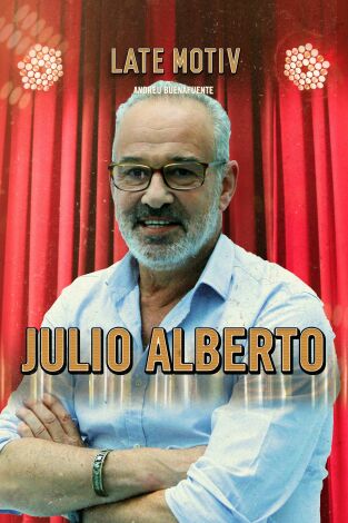 Late Motiv. T(T5). Late Motiv (T5): Julio Alberto