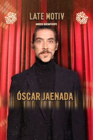 Late Motiv. T(T5). Late Motiv (T5): Óscar Jaenada