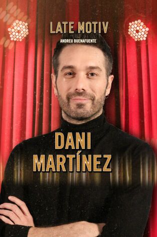 Late Motiv. T(T5). Late Motiv (T5): Dani Martínez