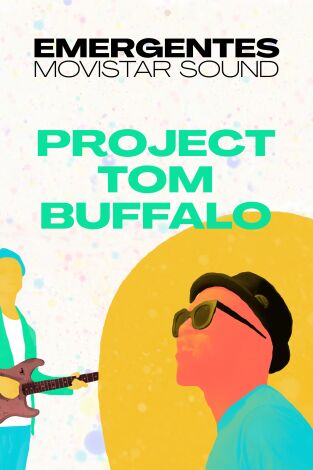 Emergentes Movistar Sound. T(T1). Emergentes... (T1): Project Tom Buffalo