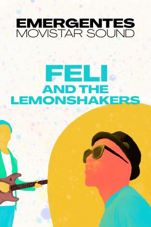 Emergentes Movistar Sound. T(T1). Emergentes... (T1): Feli and the lemonshakers