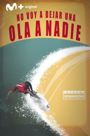 Informe Robinson. T(13). Informe Robinson (13): No voy a dejar una ola a nadie