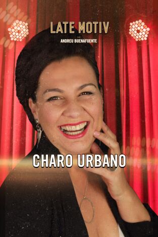 Late Motiv. T(T6). Late Motiv (T6): Charo Urbano