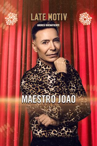 Late Motiv. T(T6). Late Motiv (T6): Maestro Joao