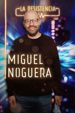 La Resistencia. T(T4). La Resistencia (T4): Miguel Noguera