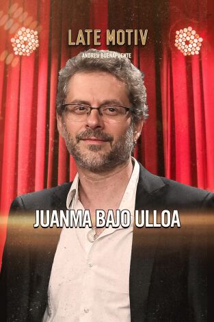 Late Motiv. T(T6). Late Motiv (T6): Juanma Bajo Ulloa