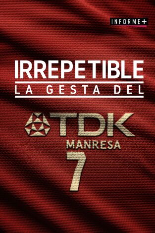 Informe Plus+. T(20/21). InformeInforme Plus+ (20/21): Irrepetible. La Gesta del TDK Manresa