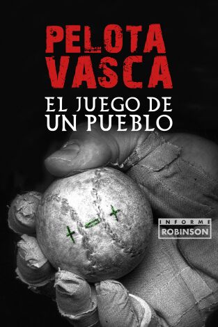 Informe Robinson. T(6). Informe Robinson (6): Pelota Vasca: El juego de un pueblo