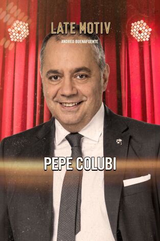 Late Motiv. T(T6). Late Motiv (T6): Pepe Colubi