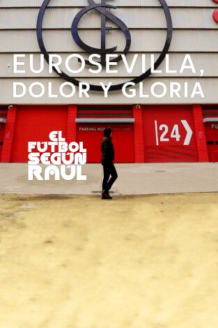 El fútbol según Raúl. T(1). El fútbol según Raúl (1): EuroSevilla, dolor y gloria