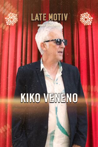 Late Motiv. T(T6). Late Motiv (T6): Kiko Veneno