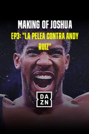 The Making of Anthony Joshua. T(1). The Making of... (1): La pelea contra Andy Ruiz