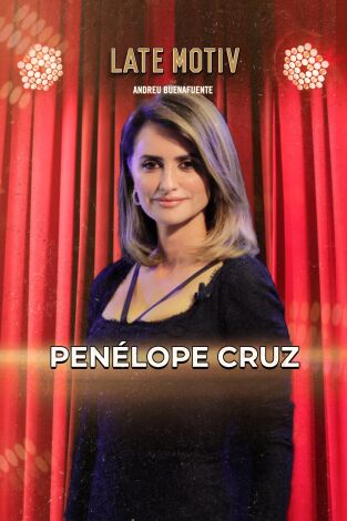 Late Motiv. T(T7). Late Motiv (T7): Penélope Cruz