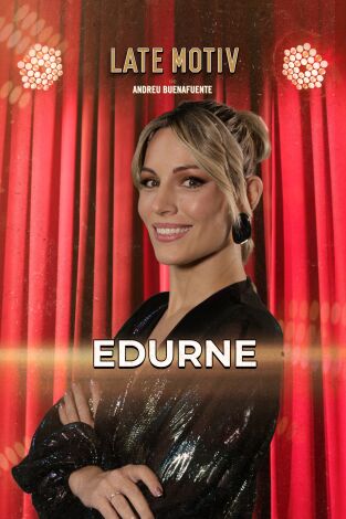 Late Motiv. T(T7). Late Motiv (T7): Edurne