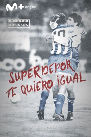 Informe Robinson. T(12). Informe Robinson (12): SuperDepor, te quiero igual