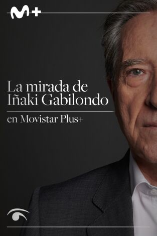 La mirada de Iñaki Gabilondo en Movistar Plus+