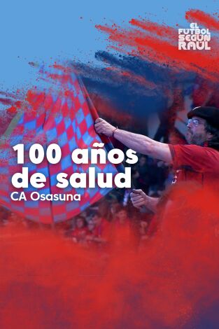 El fútbol según Raúl. T(2). El fútbol según Raúl (2): Osasuna, 100 años de salud