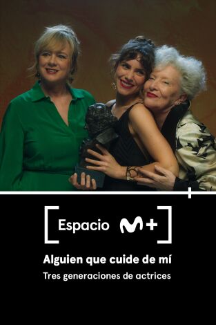 Espacio M+. T(T1). Espacio M+ (T1): Alguien que cuide de mí. Tres generaciones de actrices