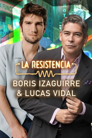 La Resistencia. T(T6). La Resistencia (T6): Lucas Vidal y Boris Izaguirre