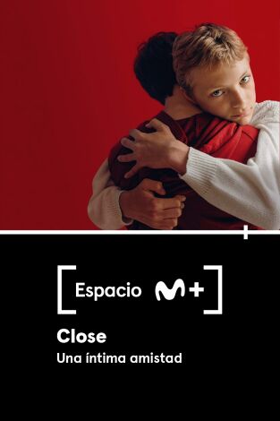 Espacio M+. T(T1). Espacio M+ (T1): Close. Una íntima amistad