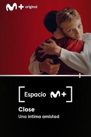 Espacio M+. T(T1). Espacio M+ (T1): Close. Una íntima amistad