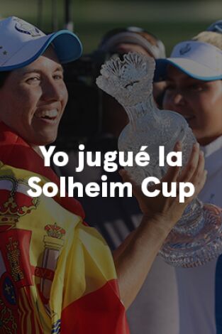 Sueños de Golf. T(2023). Sueños de Golf (2023): Yo jugué la Solheim Cup