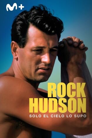 Rock Hudson: solo el cielo lo supo