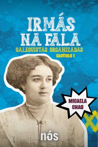 Irmás na Fala. Irmás na Fala: Galeguistas e organizadas - Micaela Chao