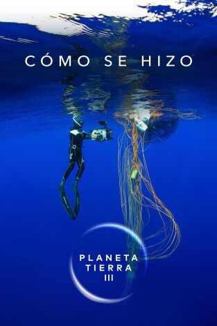 Cómo se hizo Planeta Tierra III