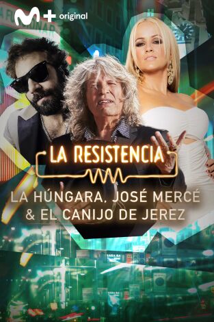 La Resistencia. T(T7). La Resistencia (T7): José Mercé, La Húngara y El Canijo de Jerez