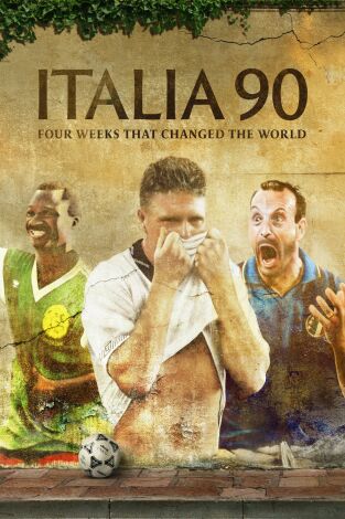 Italia 90: Cuatro semanas que cambiaron el mundo. Italia 90: Cuatro...: Ep.1