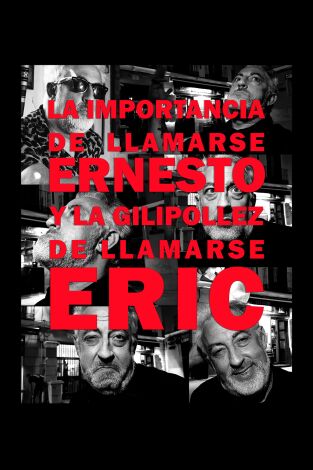 Poster de la película La importancia de llamarse Ernesto y la gilipollez de llamarse Eric - Películas hoy en TV