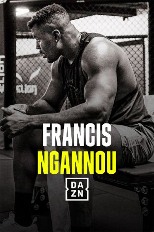 Francis Ngannou, forjado en la adversidad