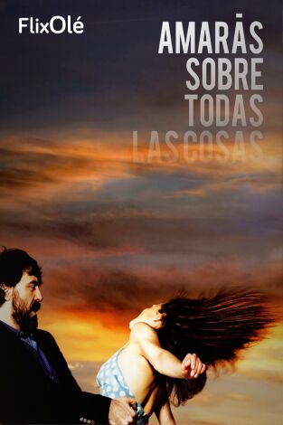 Amarás sobre todas las cosas