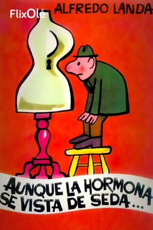 Aunque la hormona se vista de seda...