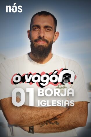 O Vagón. T(T1). O Vagón (T1): O Vagón, con Borja Iglesias