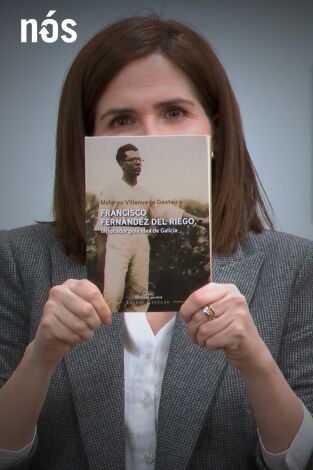 Universo Galaxia. T(T5). Universo Galaxia (T5): Francisco Fernández del Riego, un loitador pola idea de Galicia