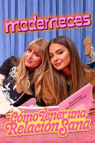 Moderneces. T(T1). Moderneces (T1): Cómo tener una relación sana