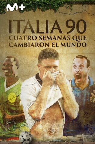 Italia 90: Cuatro semanas que cambiaron el mundo. Italia 90: Cuatro...: Ep.1