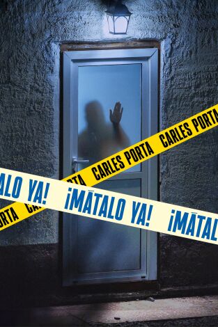 ¡Mátalo ya!