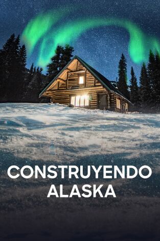 Construyendo Alaska. Construyendo Alaska: Gran final