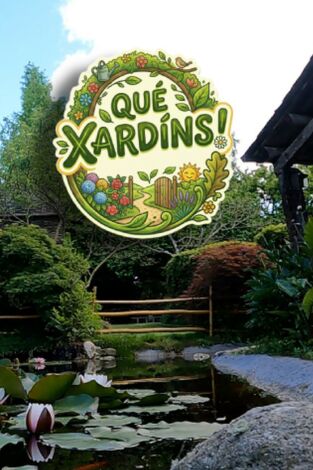 Que xardíns!