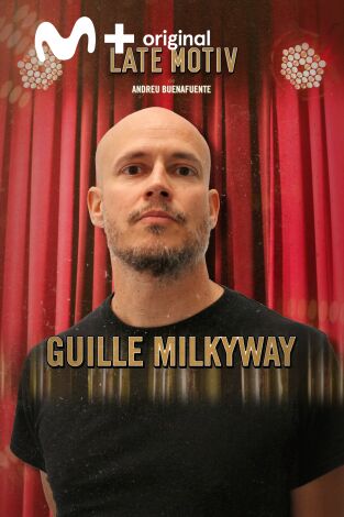 Late Motiv. T(T4). Late Motiv (T4): Guille Milkyway