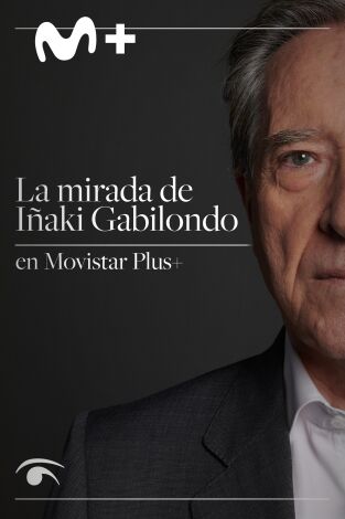 La mirada de Iñaki Gabilondo en Movistar Plus+
