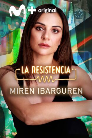 La Resistencia. T(T6). La Resistencia (T6): Miren Ibarguren