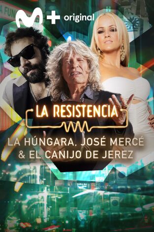 La Resistencia. T(T7). La Resistencia (T7): José Mercé, La Húngara y El Canijo de Jerez